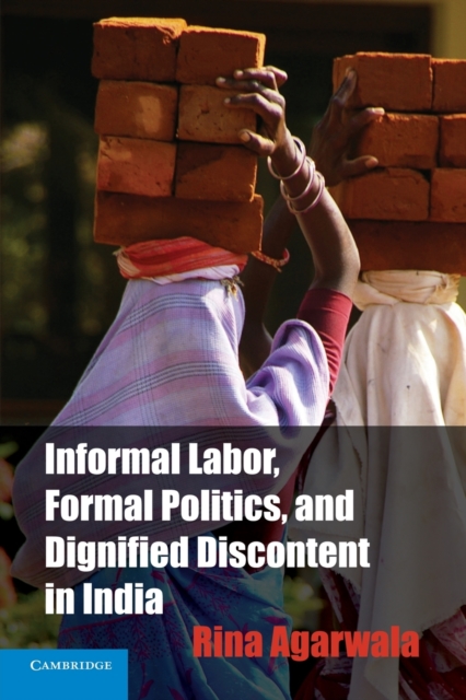 Informal Labor, Formal Politics, and Dignified Discontent in India, Paperback / softback Book