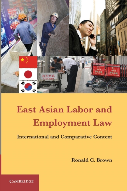 East Asian Labor and Employment Law : International and Comparative Context, Paperback / softback Book