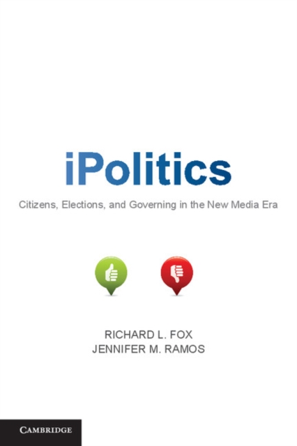 iPolitics : Citizens, Elections, and Governing in the New Media Era, Paperback / softback Book
