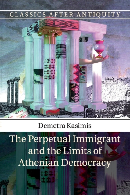 The Perpetual Immigrant and the Limits of Athenian Democracy, Paperback / softback Book