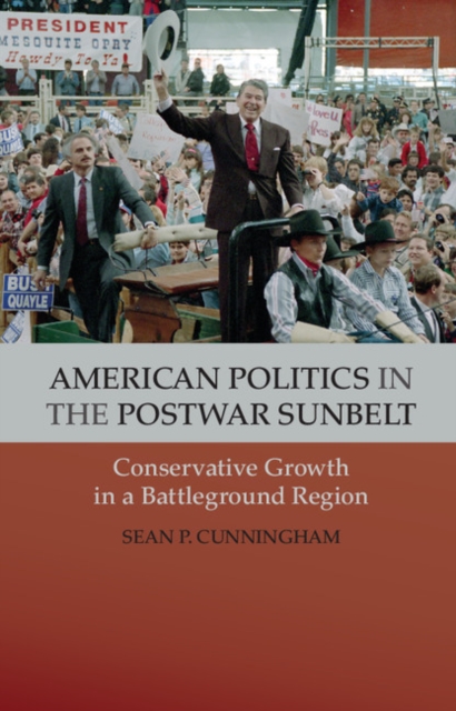 American Politics in the Postwar Sunbelt : Conservative Growth in a Battleground Region, Paperback / softback Book