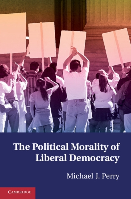 The Political Morality of Liberal Democracy, Paperback / softback Book