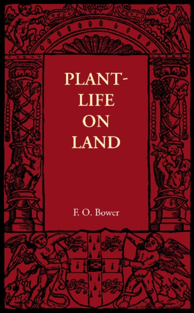 Plant-Life on Land : Considered in Some of its Biological Aspects, Paperback / softback Book