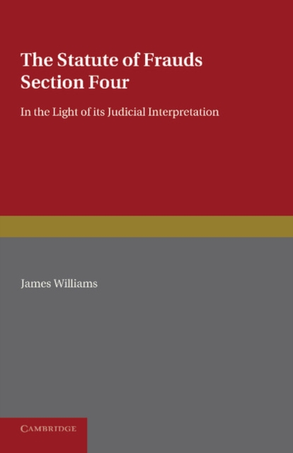 The Statute of Frauds Section Four : In the Light of its Judicial Interpretation, Paperback / softback Book