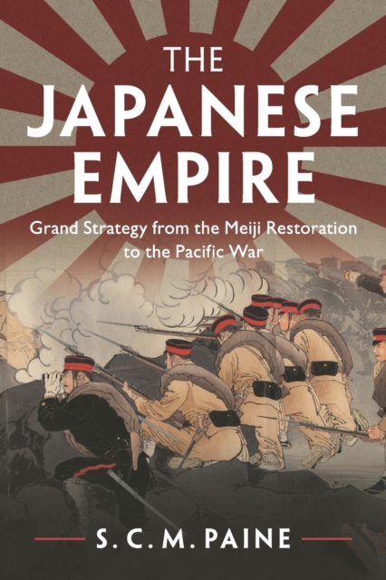 The Japanese Empire : Grand Strategy from the Meiji Restoration to the Pacific War, Paperback / softback Book