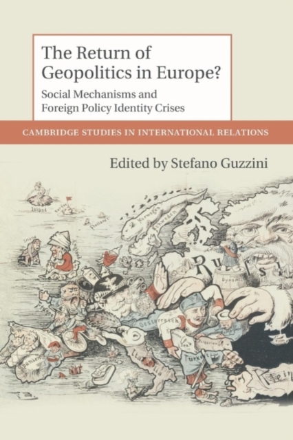 The Return of Geopolitics in Europe? : Social Mechanisms and Foreign Policy Identity Crises, Paperback / softback Book