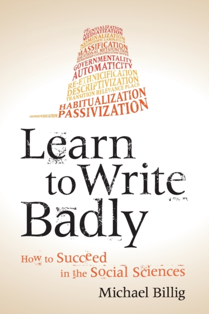 Learn to Write Badly : How to Succeed in the Social Sciences, Paperback / softback Book