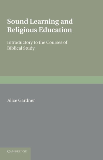 Sound Learning and Religious Education : Lecture Delivered at the King's College Women's Department, October 5th. 1904, Introductory to the Courses of Biblical Study, Paperback / softback Book
