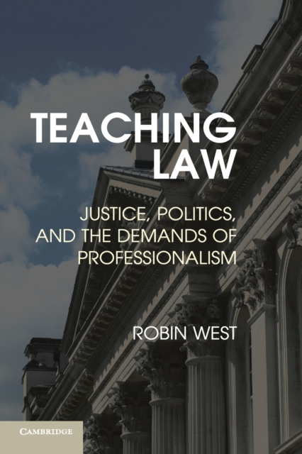 Teaching Law : Justice, Politics, and the Demands of Professionalism, Paperback / softback Book