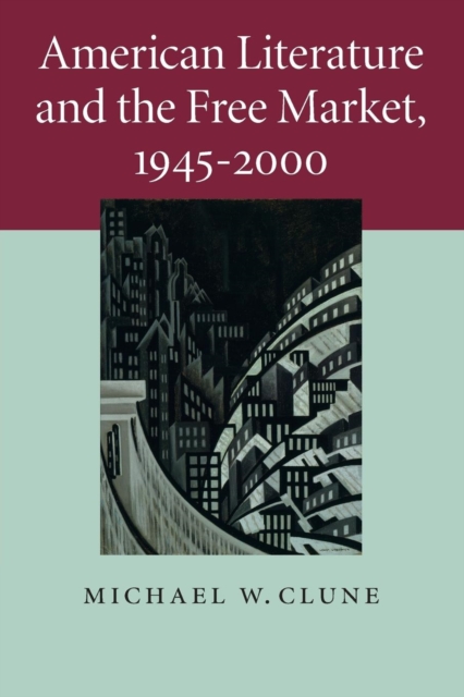 American Literature and the Free Market, 1945-2000, Paperback / softback Book