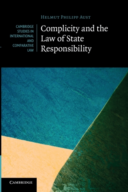 Complicity and the Law of State Responsibility, Paperback / softback Book