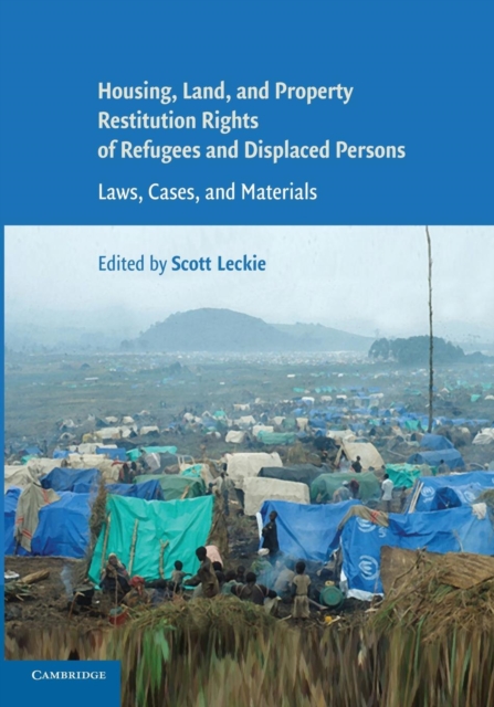 Housing and Property Restitution Rights of Refugees and Displaced Persons : Laws, Cases, and Materials, Paperback / softback Book