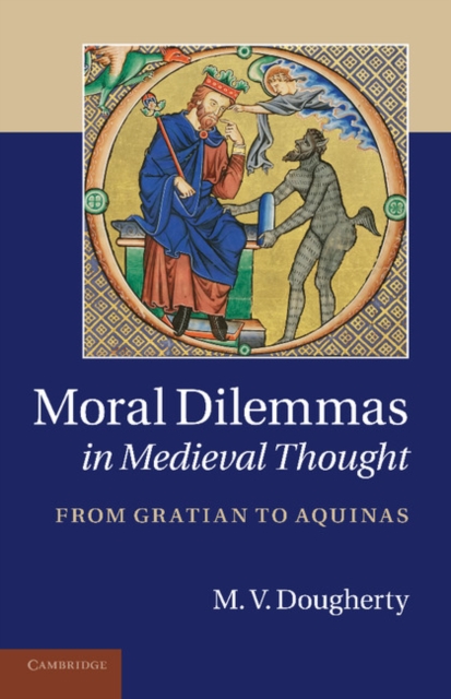 Moral Dilemmas in Medieval Thought : From Gratian to Aquinas, Paperback / softback Book