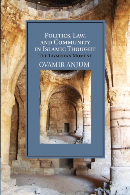 Politics, Law, and Community in Islamic Thought : The Taymiyyan Moment, Paperback / softback Book
