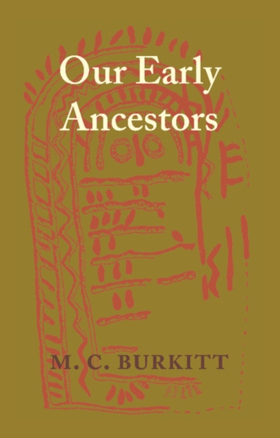 Our Early Ancestors : An Introductory Study of Mesolithic, Neolithic and Copper Age Cultures in Europe and Adjacent Regions, Paperback / softback Book