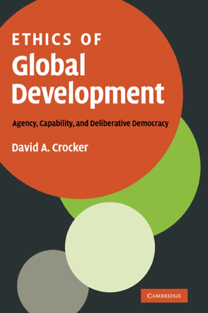 Ethics of Global Development : Agency, Capability, and Deliberative Democracy, EPUB eBook