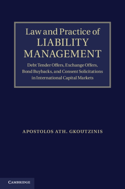 Law and Practice of Liability Management : Debt Tender Offers, Exchange Offers, Bond Buybacks and Consent Solicitations in International Capital Markets, PDF eBook