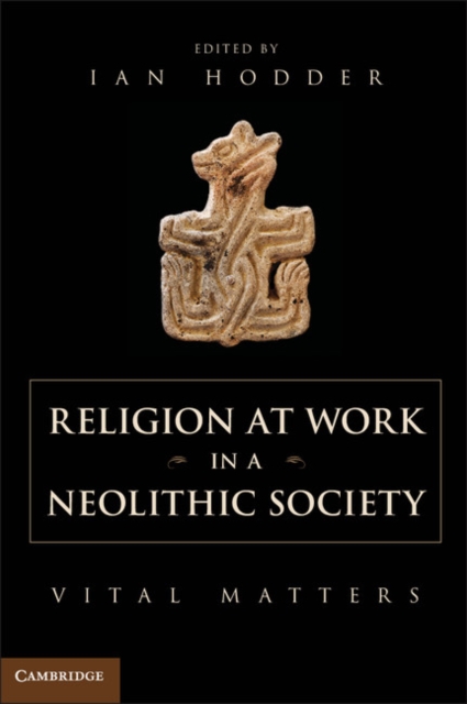 Religion at Work in a Neolithic Society : Vital Matters, PDF eBook