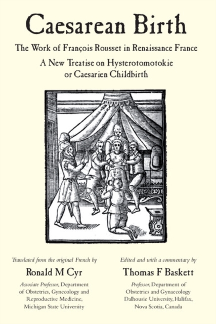 Caesarean Birth : The Work of Francois Rousset in Renaissance France - A New Treatise on Hysterotomotokie or Caesarian Childbirth, PDF eBook