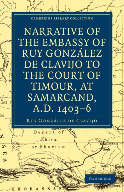 Narrative of the Embassy of Ruy. Gonzalez de Clavijo to the court of Timour, at Samarcand, A.D. 1403-6, Paperback / softback Book