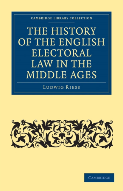 The History of the English Electoral Law in the Middle Ages, Paperback / softback Book