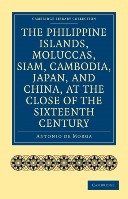 The Philippine Islands, Moluccas, Siam, Cambodia, Japan, and China, at the Close of the Sixteenth Century, Paperback / softback Book
