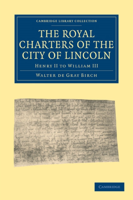 The Royal Charters of the City of Lincoln : Henry II to William III, Paperback / softback Book