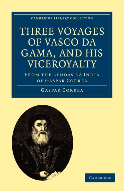 Three Voyages of Vasco da Gama, and his Viceroyalty : From the Lendas da India of Gaspar Correa; accompanied by original documents, Paperback / softback Book