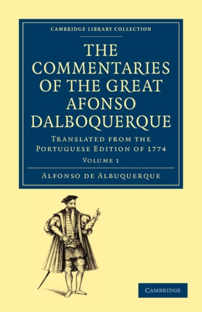 The Commentaries of the Great Afonso Dalboquerque, Second Viceroy of India : Translated from the Portuguese Edition of 1774, Paperback / softback Book