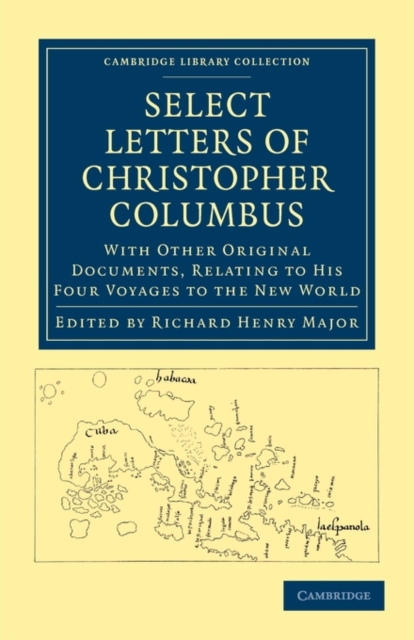 Select Letters of Christopher Columbus : With Other Original Documents, Relating to his Four Voyages to the New World, Paperback / softback Book