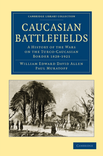 Caucasian Battlefields : A History of the Wars on the Turco-Caucasian Border 1828-1921, Paperback / softback Book