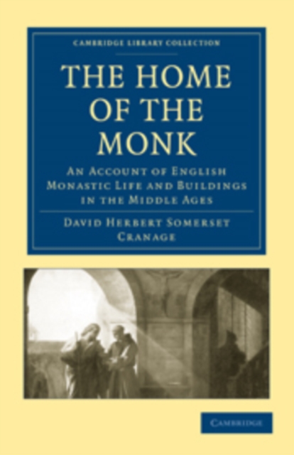 The Home of the Monk : An Account of English Monastic Life and Buildings in the Middle Ages, Paperback / softback Book