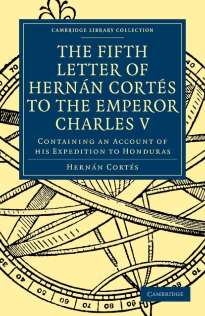 Fifth Letter of Hernan Cortes to the Emperor Charles V : Containing an Account of his Expedition to Honduras, Paperback / softback Book