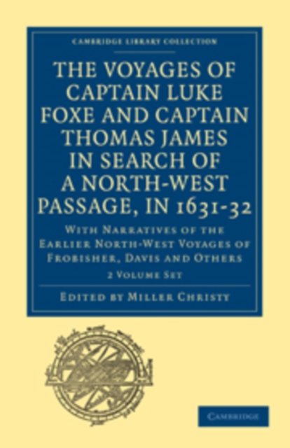 The Voyages of Captain Luke Foxe, of Hull, and Captain Thomas James, of Bristol, in Search of a North-West Passage, in 1631-32 2 Volume Set : With Narratives of the Earlier North-West Voyages of Frobi, Mixed media product Book