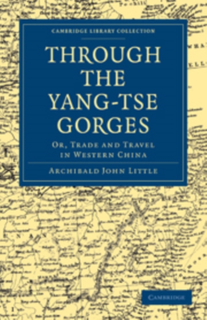 Through the Yang-tse Gorges : Or, Trade and Travel in Western China, Paperback / softback Book