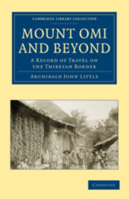 Mount Omi and Beyond : A Record of Travel on the Thibetan Border, Paperback / softback Book