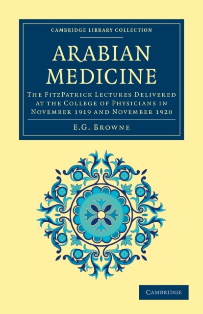 Arabian Medicine : The FitzPatrick Lectures Delivered at the College of Physicians in November 1919 and November 1920, Paperback / softback Book