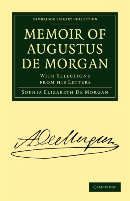 Memoir of Augustus De Morgan : With Selections from His Letters, Paperback / softback Book