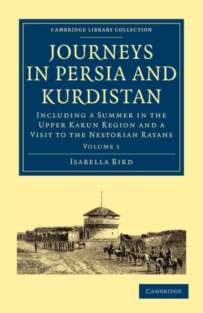 Journeys in Persia and Kurdistan: Volume 1 : Including a Summer in the Upper Karun Region and a Visit to the Nestorian Rayahs, Paperback / softback Book