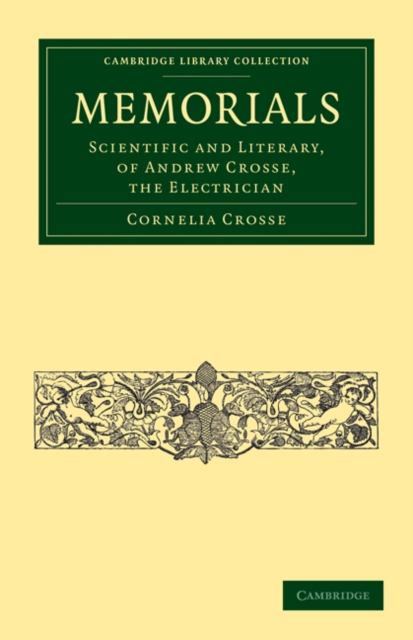 Memorials : Scientific and Literary, of Andrew Crosse, the Electrician, Paperback / softback Book