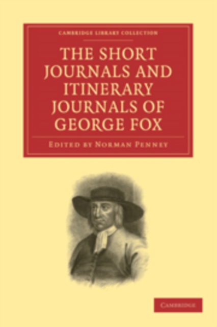 The Short Journals and Itinerary Journals of George Fox : In Commemoration of the Tercentenary of his Birth (1624-1924), Paperback / softback Book