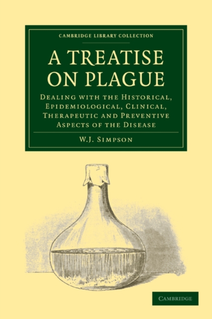 A Treatise on Plague : Dealing with the Historical, Epidemiological, Clinical, Therapeutic and Preventive Aspects of the Disease, Paperback / softback Book