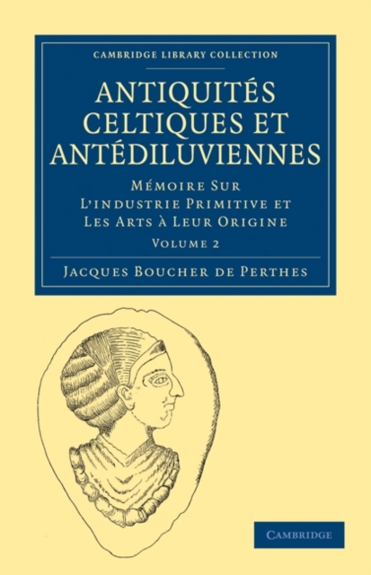 Antiquites Celtiques et Antediluviennes : Memoire Sur L'industrie Primitive et Les Arts a Leur Origine, Paperback / softback Book