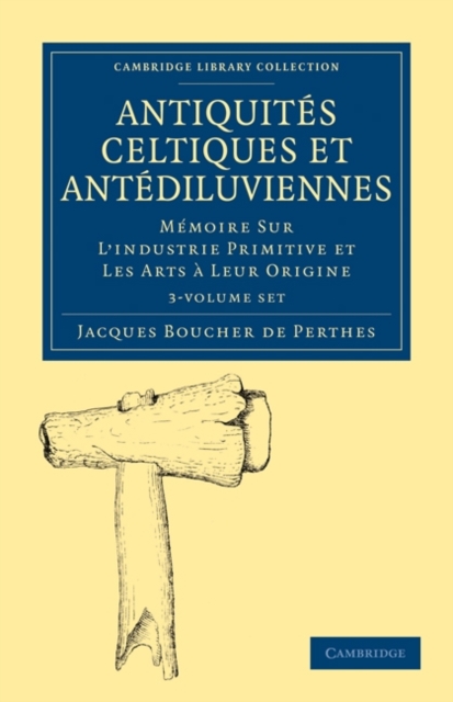 Antiquites Celtiques et Antediluviennes 3 Volume Paperback Set : Memoire Sur L'industrie Primitive et Les Arts a Leur Origine, Mixed media product Book