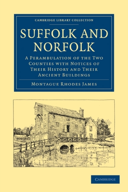 Suffolk and Norfolk : A Perambulation of the Two Counties with Notices of their History and their Ancient Buildings, Paperback / softback Book