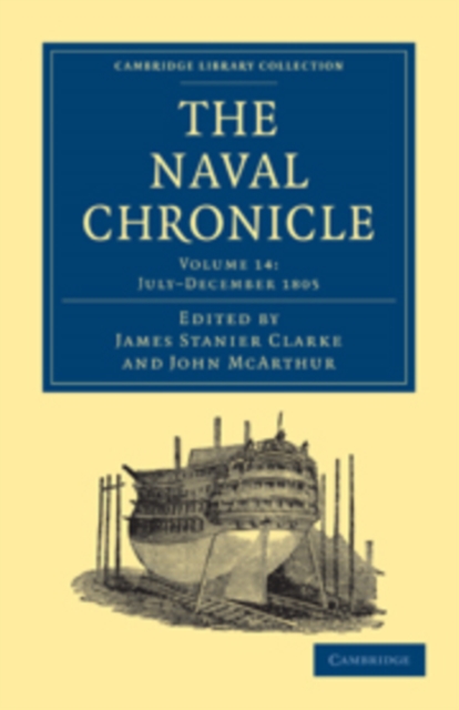 The Naval Chronicle: Volume 14, July-December 1805 : Containing a General and Biographical History of the Royal Navy of the United Kingdom with a Variety of Original Papers on Nautical Subjects, Paperback / softback Book