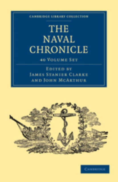 The Naval Chronicle 40 Volume Set : Containing a General and Biographical History of the Royal Navy of the United Kingdom with a Variety of Original Papers on Nautical Subjects, Mixed media product Book