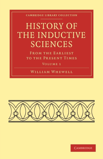 History of the Inductive Sciences : From the Earliest to the Present Times, Paperback / softback Book