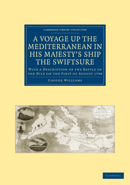 A Voyage up the Mediterranean in His Majesty’s Ship the Swiftsure : With a Description of the Battle of the Nile on the First of August 1798, Paperback / softback Book