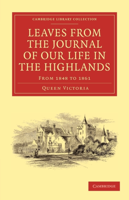 Leaves from the Journal of Our Life in the Highlands, from 1848 to 1861, Paperback / softback Book